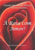 À Rosa Com Amor! (eBook, PDF)