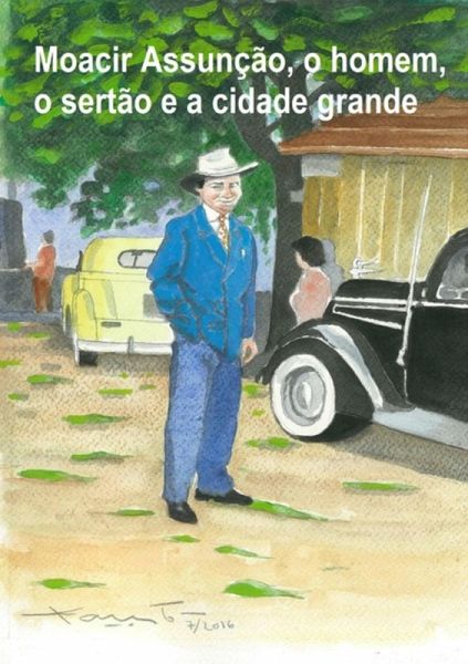 Moacir Assunção, O Homem, O Sertão E A Cidade Grande (eBook, PDF)