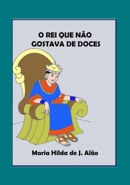 O Rei Que Não Gostava De Doces (eBook, PDF) O Rei Que Não Gostava De Doces (eBook, PDF)