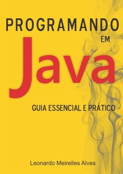 Programando Em Java - Guia Essencial E Prático (eBook, PDF) - Alves, Leonardo Meirelles