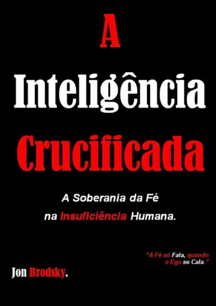 A Inteligência Crucificada (eBook, PDF) A Inteligência Crucificada (eBook, PDF)