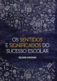 Os Sentidos E Significados Do Sucesso Escolar (eBook, PDF)