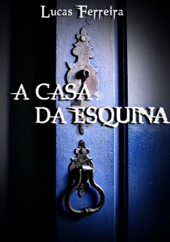 A Casa Da Esquina (eBook, PDF) - Da Silva, Lucas Ferreira