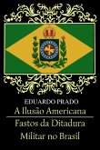 A Ilusão Americana / Fastos Da Ditadura Militar No Brasil (eBook, PDF)