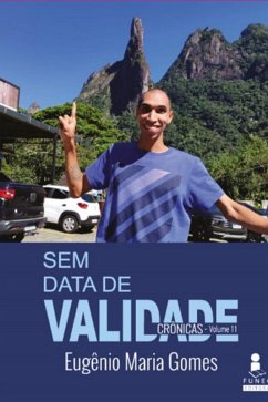 Sem Data De Validade - Crônicas (eBook, PDF) - Gomes, Eugenio Maria Sem Data De Validade - Crônicas (eBook, PDF) - Gomes, Eugenio Maria