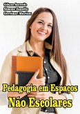 Pedagogia Em Espaços Não Escolares (eBook, PDF) Pedagogia Em Espaços Não Escolares (eBook, PDF)