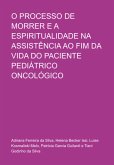 O Processo De Morrer E A Espiritualidade Na Assistência Ao Fim Da Vida Do Paciente Pediátrico Oncológico (eBook, PDF)