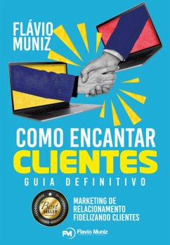 Como Encantar Clientes - Marketing De Relacionamento (eBook, PDF) - Muniz, Flávio