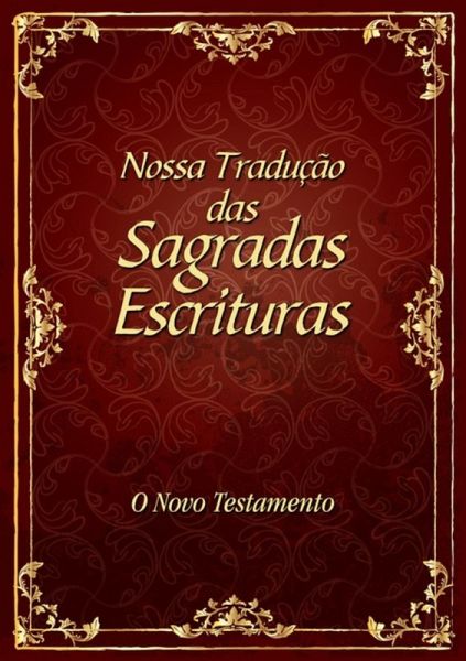 Nossa Tradução Das Sagradas Escrituras (eBook, PDF) Nossa Tradução Das Sagradas Escrituras (eBook, PDF)