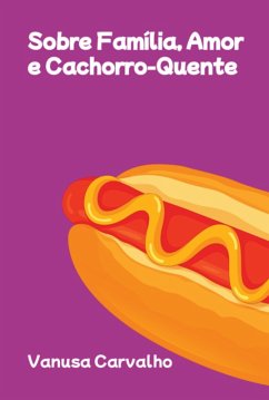 Sobre Família, Amor E Cachorro-quente (eBook, PDF) - Carvalho, Vanusa