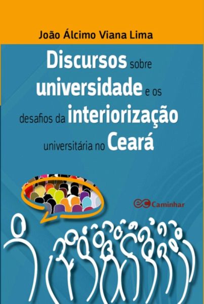 Discursos Sobre Universidade E Os Desafios Da Interiorização Universitária No Ceará (eBook, PDF)