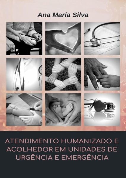 Atendimento Humanizado E Acolhedor Em Unidades De Urgência E Emergência (eBook, PDF)