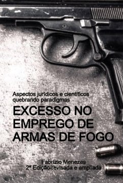 Excesso No Emprego De Armas De Fogo (eBook, PDF) - Menezes, Fabrízio