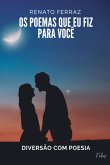 Os Poemas Que Fiz Para Você (eBook, PDF) Os Poemas Que Fiz Para Você (eBook, PDF)