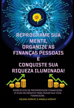 Cover Reprograme Sua Mente, Organize As Finanças Pessoais E Conquiste Sua Riqueza Iluminada (eBook, PDF)