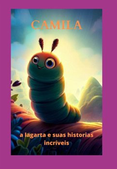 Cover Camila A Lagarta E Suas Historias Incríveis (eBook, PDF)