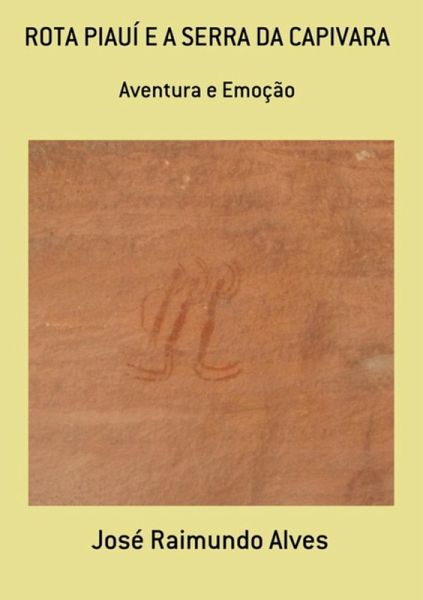 Rota Piauí E A Serra Da Capivara (eBook, PDF) Rota Piauí E A Serra Da Capivara (eBook, PDF)