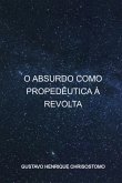O Absurdo Como Propedêutica À Revolta (eBook, PDF)