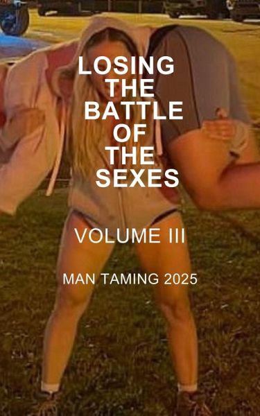Losing the Battle of the Sexes. Volume III. Man Taming 2025 (eBook, ePUB)