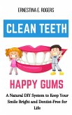 Clean Teeth, Happy Gums: A Natural DIY System to Keep Your Smile Bright and Dentist-Free for Life (eBook, ePUB) Clean Teeth, Happy Gums: A Natural DIY System to Keep Your Smile Bright and Dentist-Free for Life (eBook, ePUB)