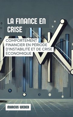 La Finance En Crise: Comportement Financier En Période D'instabilité Et De Crise Économique (Finance Comportementale : Raison, Émotion et Décision en Temps de Crise) (eBook, ePUB) - Weber, Marcus