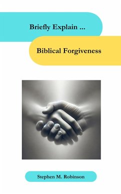 Briefly Explain Biblical Forgiveness (Briefly Explain. . .) (eBook, ePUB) - Robinson, Stephen M