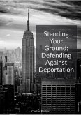 Standing Your Ground: Defending Against Deportation (eBook, ePUB) Standing Your Ground: Defending Against Deportation (eBook, ePUB)