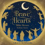 Brave Hearts: Bible Heroes Bedtime Stories (Bedtime Bible Stories For Kids, #3) (eBook, ePUB)