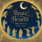 Brave Hearts: Bible Heroes Bedtime Stories (Bedtime Bible Stories For Kids, #3) (eBook, ePUB) Brave Hearts: Bible Heroes Bedtime Stories (Bedtime Bible Stories For Kids, #3) (eBook, ePUB)