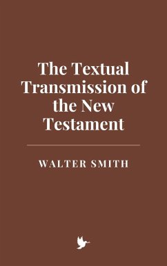 The Textual Transmission of the New Testament (eBook, ePUB) - Smith, Walter