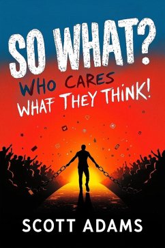 Cover So What. Who Cares What They Think. How to Stop Comparing Yourself to Others and Finally Live Life on Your Own Terms (eBook, ePUB)