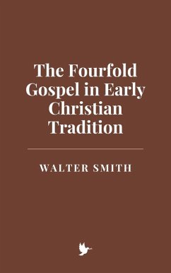 The Fourfold Gospel in Early Christian Tradition (eBook, ePUB) - Smith, Walter