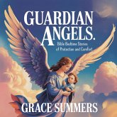 Guardian Angels: Bible Bedtime Stories of Protection and Comfort (Bedtime Bible Stories For Kids, #5) (eBook, ePUB)