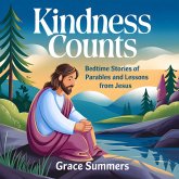 Kindness Counts: Bedtime Stories Of Parables and Lessons from Jesus (Bedtime Bible Stories For Kids, #6) (eBook, ePUB) Kindness Counts: Bedtime Stories Of Parables and Lessons from Jesus (Bedtime Bible Stories For Kids, #6) (eBook, ePUB)
