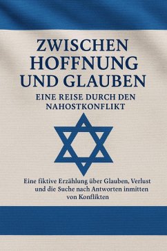 Cover Zwischen Hoffnung und Glauben: Eine Reise durch den Nahostkonflikt (eBook, ePUB)
