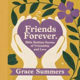 Friends Forever: Bible Bedtime Stories of Friendship and Love (Bedtime Bible Stories For Kids, #1) (eBook, ePUB)