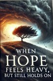 When Hope Feels Heavy, But Still Holds On (A Life of Service, #3) (eBook, ePUB)