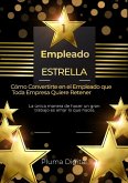 Empleado Estrella: Cómo Convertirte en el Empleado que Toda Empresa Quiere Retener (eBook, ePUB)