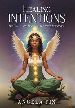 HEALING INTENTIONS: The Call to the Spirits of the Seven Directions (eBook, ePUB) - Fix, Angela