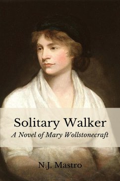 Solitary Walker: A Novel of Mary Wollstonecraft (eBook, ePUB) - Mastro, N. J.