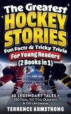 The Greatest Hockey Stories, Fun Facts & Tricky Trivia For Young Readers (2 Books In 1): 30 Legendary Tales + 150 Facts, 150 Trivia Questions & 150 Life Lessons From Hockey's Greatest (eBook, ePUB)