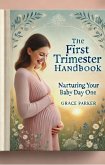 The First Trimester Handbook: Nurturing Your Baby from Day One (eBook, ePUB)