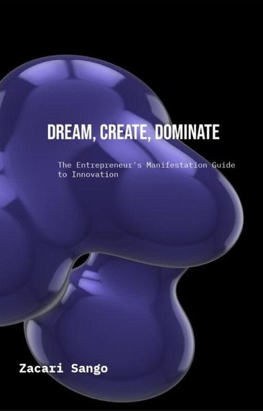 Dream. Create. Dominate. (eBook, ePUB) Dream. Create. Dominate. (eBook, ePUB)