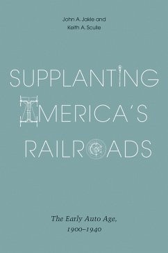 Supplanting America's Railroads (eBook, PDF) - Jakle, John A.; Sculle, Keith A.
