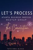 Let's Process: Atlanta Business Process Meet-up Group "The Connection" (eBook, ePUB) Let's Process: Atlanta Business Process Meet-up Group "The Connection" (eBook, ePUB)
