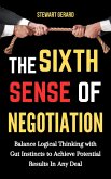 The Sixth Sense of Negotiation: Balance Logical Thinking With Gut Instincts to Achieve Potential Results in Any Deal (eBook, ePUB)