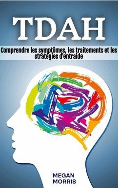 TDAH: Comprendre les symptômes, les traitements et les stratégies d'entraide (eBook, ePUB) - Morris, Megan