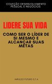 Lidere Sua Vida: Como Ser o Líder de Si Mesmo e Alcançar Suas Metas (eBook, ePUB) Lidere Sua Vida: Como Ser o Líder de Si Mesmo e Alcançar Suas Metas (eBook, ePUB)