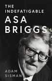 The Indefatigable Asa Briggs (eBook, ePUB) The Indefatigable Asa Briggs (eBook, ePUB)