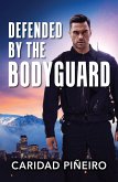 Defended By The Bodyguard (eBook, ePUB) Defended By The Bodyguard (eBook, ePUB)